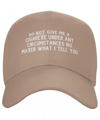 Women's Baseball Caps Do Not Give Me a Cigarette Under Any Circumstances No Matter What I Tell You Low Profile Dad Hat Natura...