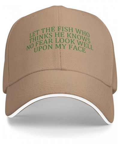 Men Women Baseball Hat Let The Fish Who Thinks He Knows No Fear Look Well Upon My Face Low Profile Dad Hat Adjustable Natural...