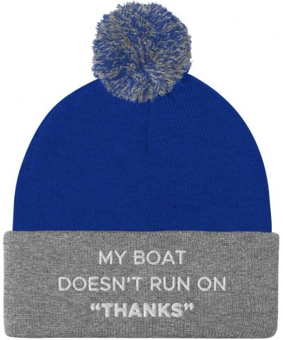 My Boat Doesn't Run On Thanks Hat (Embroidered Pom-Pom Beanie) Funny Boating Hats Royal/ Heather Grey $19.71 Skullies & Beanies