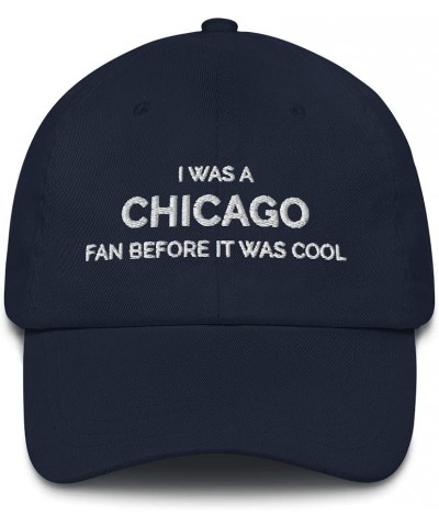 I was a Chicago Fan Before It was Cool Hat (Embroidered Dad Cap) Navy $13.36 Baseball Caps