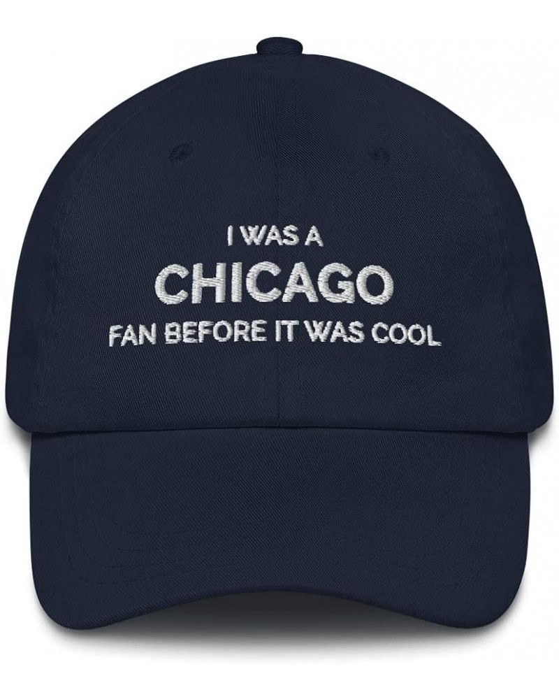 I was a Chicago Fan Before It was Cool Hat (Embroidered Dad Cap) Navy $13.36 Baseball Caps