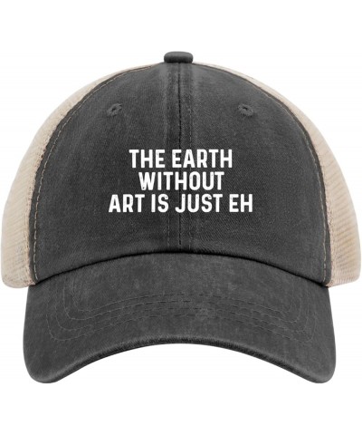 The Earth without Art Is Just Eh Trucker Hat Men Trendy Mesh Hats for Summer Black $7.50 Sun Hats