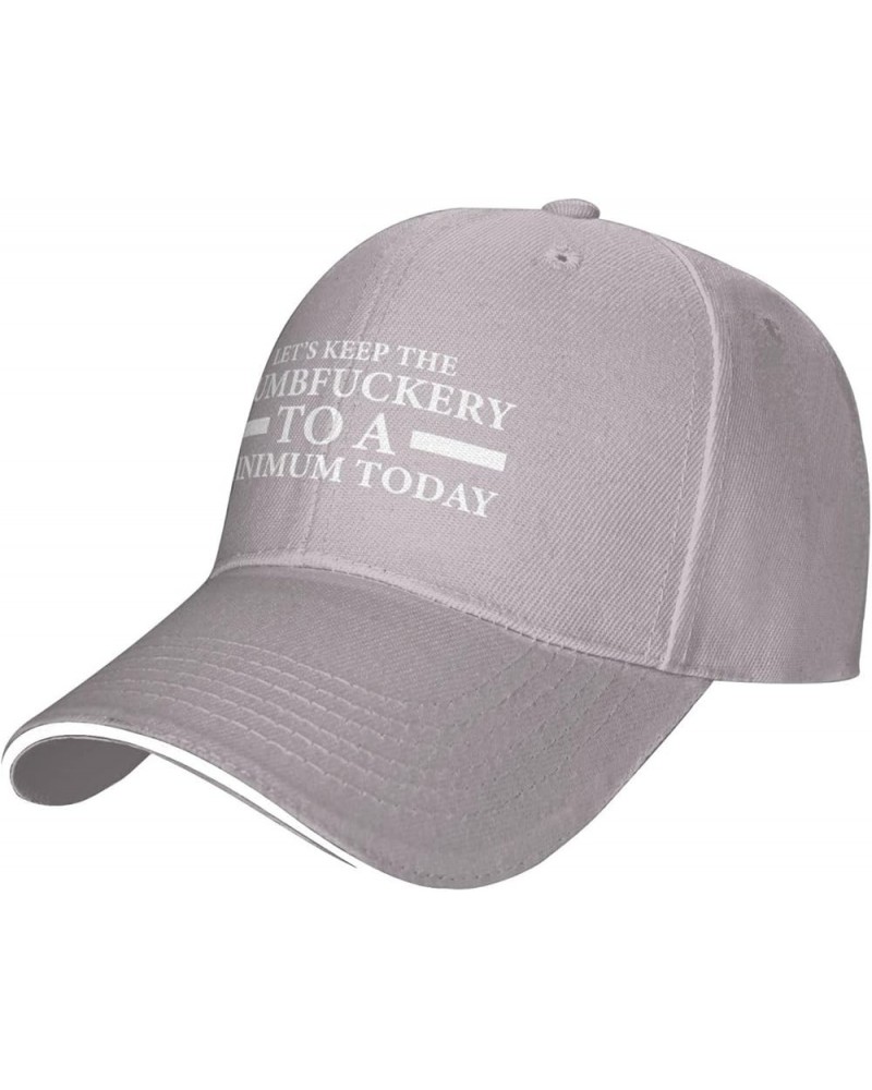 Let's Keep The Dumbfuckery to A Minimum Today Baseball Cap Casual Mans Woman Dad Hats Washable Adjusting Cowboy Hats Gray $15...