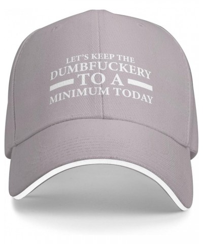 Let's Keep The Dumbfuckery to A Minimum Today Baseball Cap Casual Mans Woman Dad Hats Washable Adjusting Cowboy Hats Gray $15...