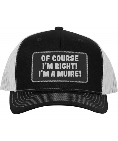 of Course I'm Right! I'm A Muire! - Leather Black Patch Engraved Trucker Hat Black/white $18.15 Baseball Caps