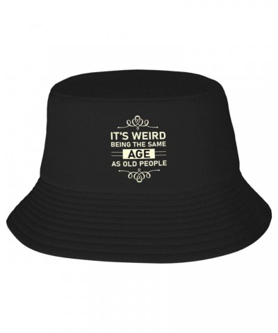 It S Weird Being The Same Age As Old People Bucket Hat for Women Trendy Men Summer Sun Beach Fishing Cap Packable Black $10.0...