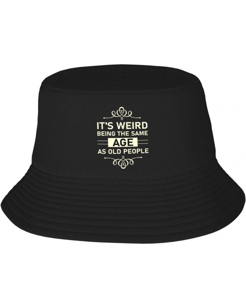 It S Weird Being The Same Age As Old People Bucket Hat for Women Trendy Men Summer Sun Beach Fishing Cap Packable Black $10.0...